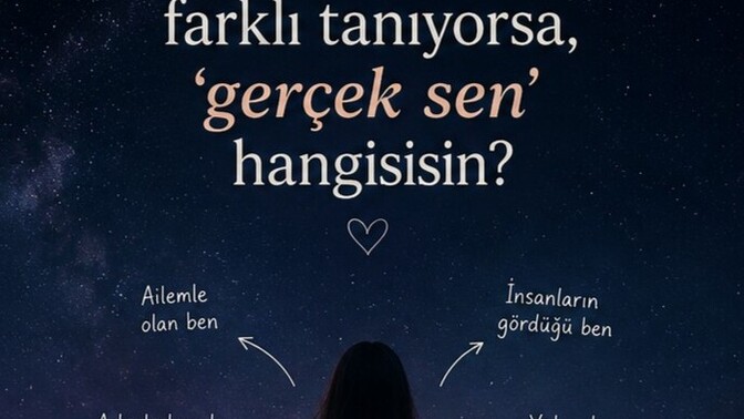 Herkes seni farklı tanıyorsa, ‘gerçek sen’ hangisisin?