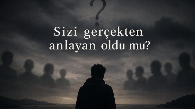 Sizi gerçekten anlayan biri oldu mu, yoksa herkes sizi kendi gördüğü kadar mı tanıdı?