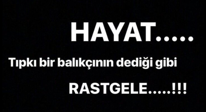 Sana göre hayat nedir?