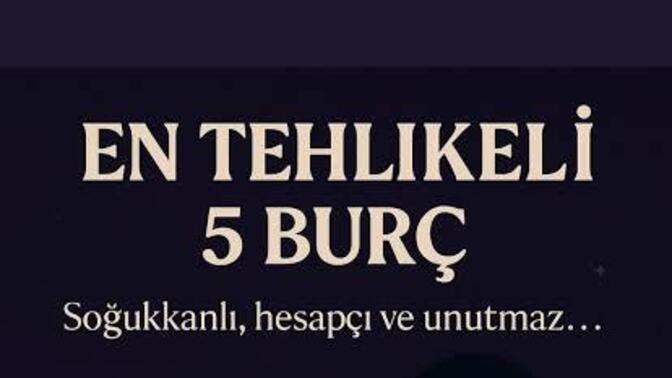En tehlikeli burçlar arasında sende var mısın bak bakalım kaç numarasın?