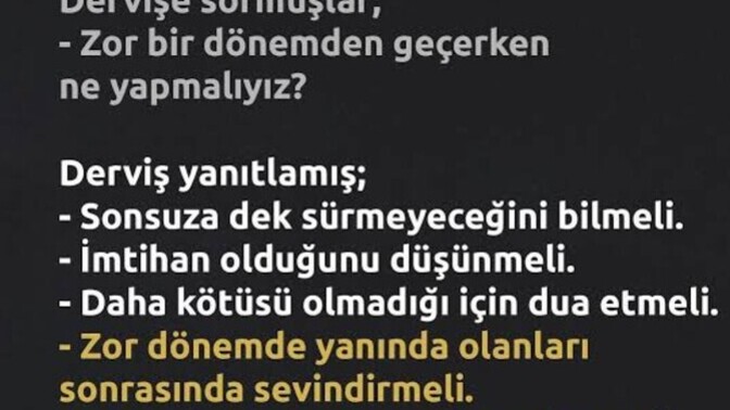 İnsan gerçekten zor zamanlarında yanında olanı ölene kadar unutamaz değil mi?