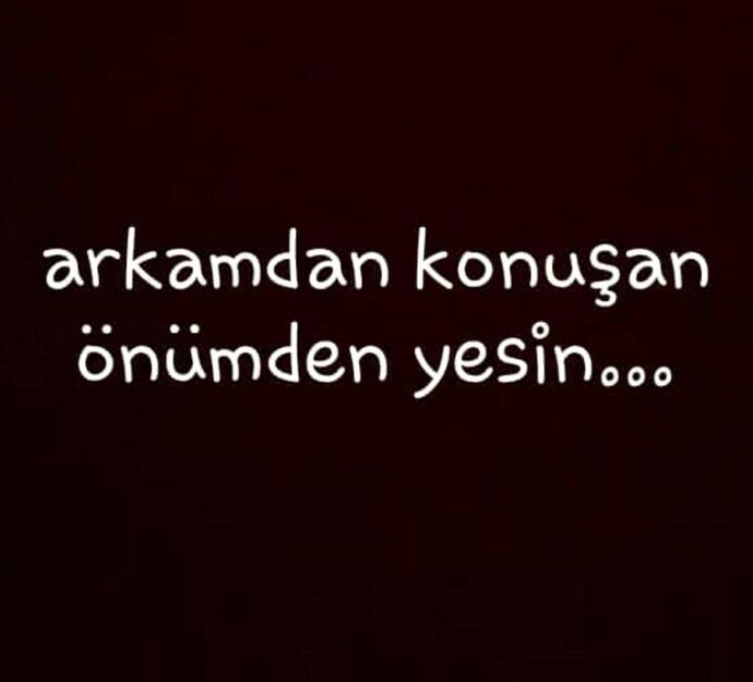 Arkamdan konuşan önümden yesin ne demek?
