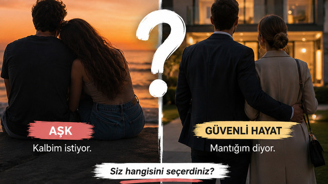 Kadınlar gerçekten aşık olduğu erkeği mi seçer, yoksa mantık ve güvenli hayat mı ağır basar?