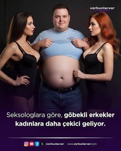 Göbekli erkekler kadınlara daha mı çekici geliyor?