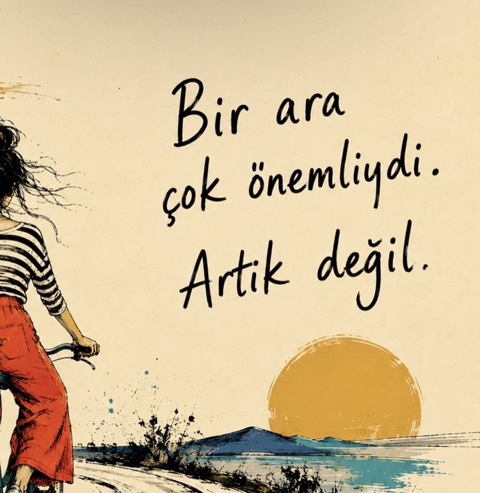 Artık önemi yok dediğiniz şeyler var mı, neleri boş verdiniz?