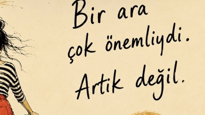 Artık önemi yok dediğiniz şeyler var mı, neleri boş verdiniz?