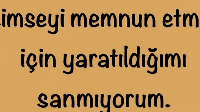 Birilerini memnun etmek için uğraşır mısın?