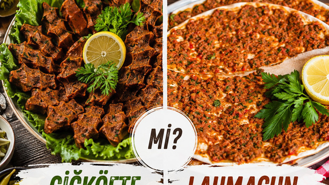 Çiğköfte mi lahmacun mu?