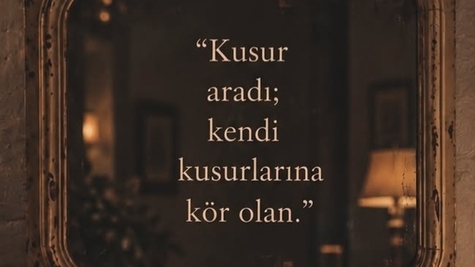 Kendi kusurlarımızı görüp düzeltmek yerine neden başkalarında kusur ararız ki?