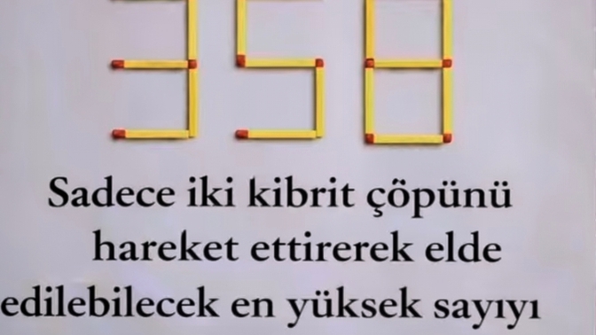İki kibrit çöpünü oynatarak sayı bulmacasında en yüksek sayıyı nasıl elde ederiz?