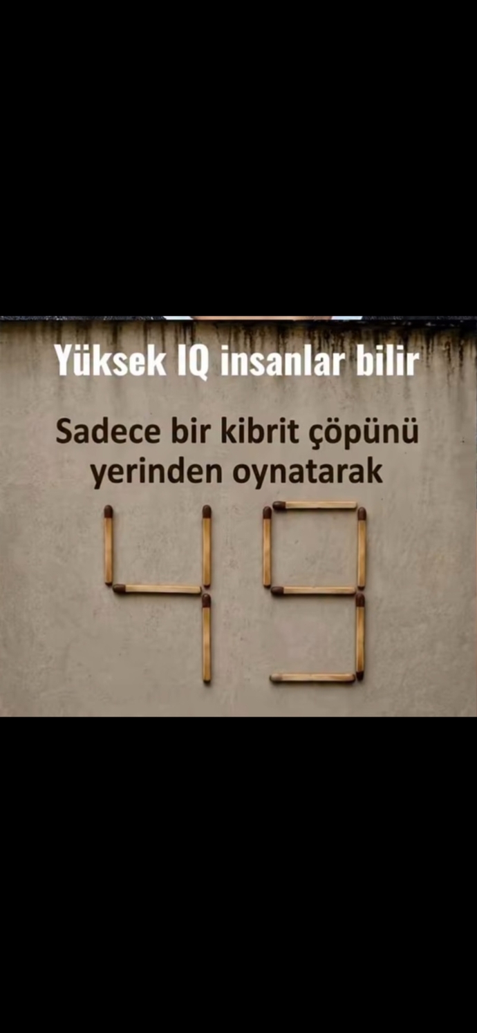 Tek bir kibrit çöpünün yerini değiştirerek 49dan büyük bir sayı oluşturabilir misiniz?