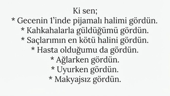 Gerçekten her halinizle sevildiğinizi hissettiniz mi, birini her haliyle sevmek mümkün mü?