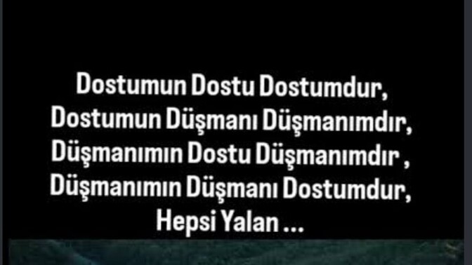 Dostunun dostu düşmanın mıdır dostun mudur?