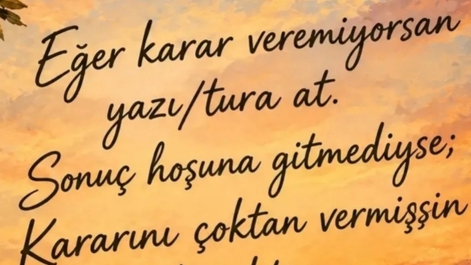 Kararsız kaldığın durumlarda ne yapıyorsun?