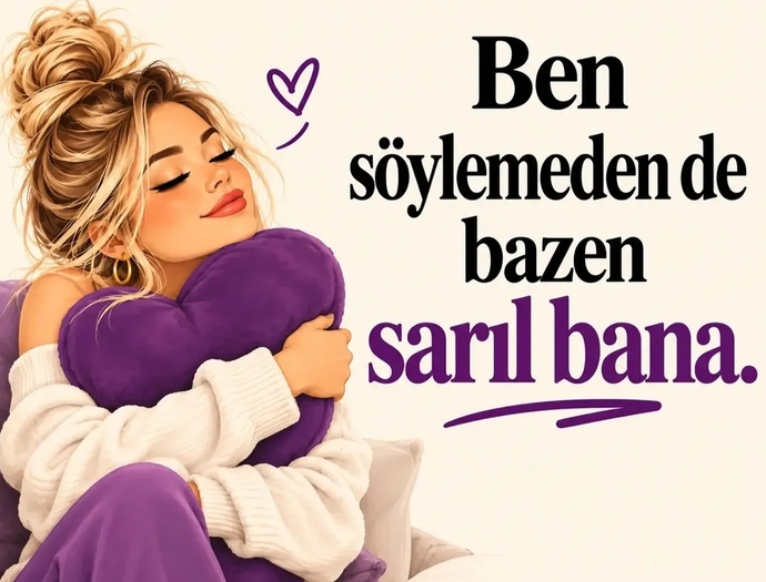 Kadınların çok isteyip de söyleyemediği şeyler vardır her zaman senin isteyip de söyleyemediğin şeyler var mı?