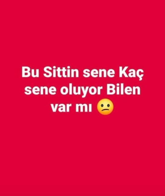 * sene kaç sene oluyor?
