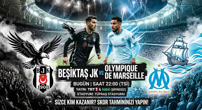 Beşiktaş - Marsilya maçı nasıl biter skor tahmininiz nedir?