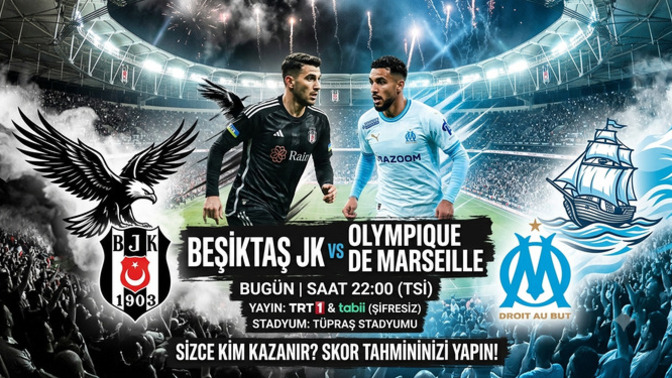 Beşiktaş - Marsilya maçı nasıl biter skor tahmininiz nedir?