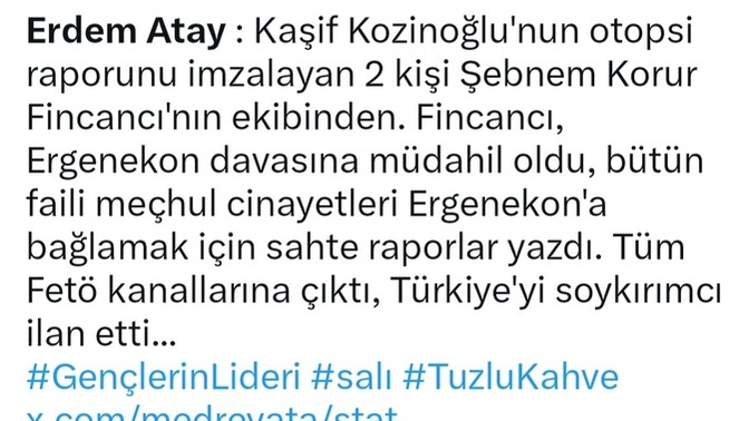 Kaşif Kozinoğlu'nun otopsi raporunu imzalayanların Şebnem Korur Fincancı'nın ekibinden olması ile ilgili ne düşünüyorsunuz?