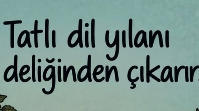 Tatlı dil yılanı deliğinden çıkarır mı cidden?
