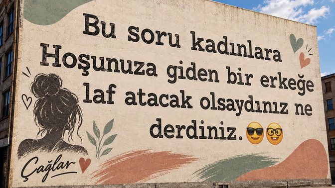 Kadınlar erkeğe laf atacak olsa ne der, en yaratıcı ilk mesajınız ne olur?
