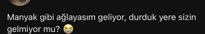 Durduk yere size de ağlamak geliyor mu, bu duygu durumunun sebebi ne olabilir?