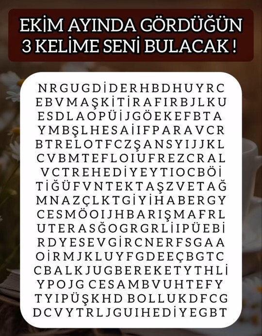 Ekim ayında gördüğün 3 kelime sana şans getirsin olur mu?