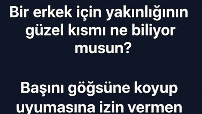 Bir erkek için yakınlığın en güzel kısmı.. Başını göğsüne koyup uyumasına izin vermekmişmiş 😏Sence ne peki?