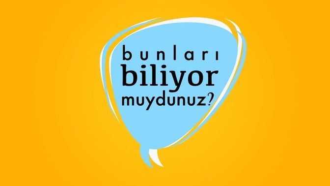 Duyduğunuz enteresan bilgiler nelerdi?