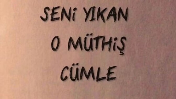 Seni yıkan o cümle neydi?