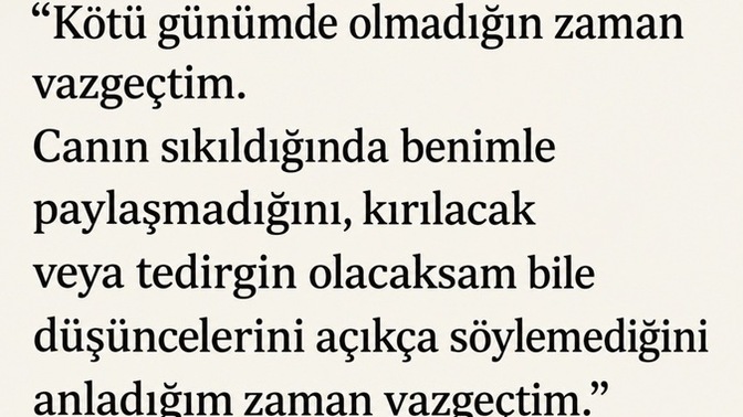 Sevdiğiniz kişiden " sessizce vazgeçtiğiniz " o an hangisiydi?