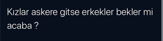 Kızlar askere gitseydi, erkekler bekler miydi?