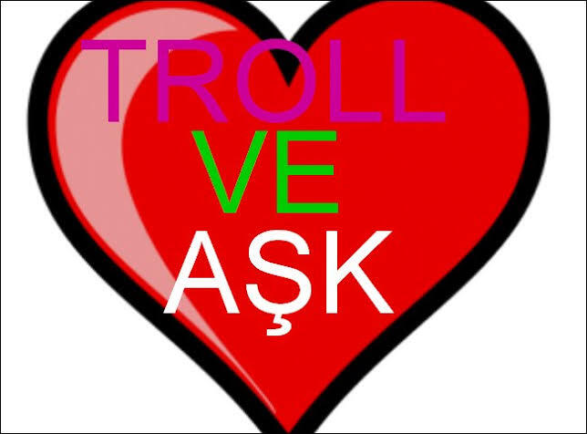 Sitede artık trol sorular bitti trol aşklar başladı biliyor musunuz?