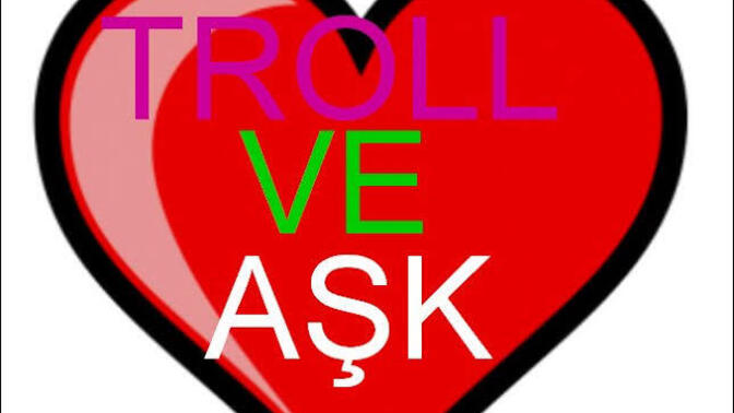 Sitede artık trol sorular bitti trol aşklar başladı biliyor musunuz?
