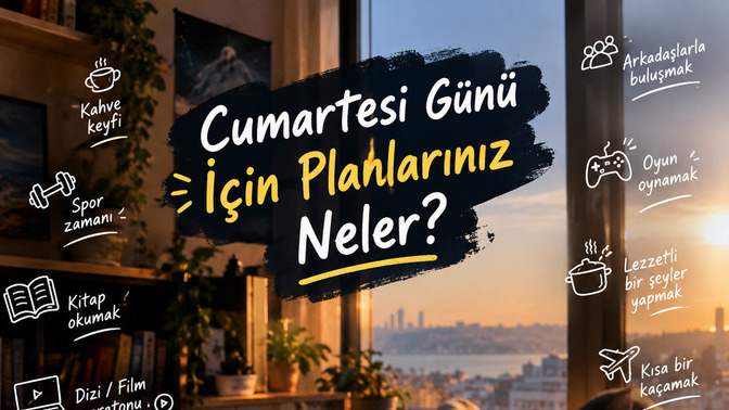 Cumartesi Günü İçin Planlarınız Neler?
