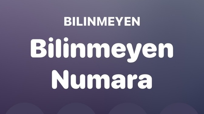 Bilinmeyen numara ne demek oluyor?