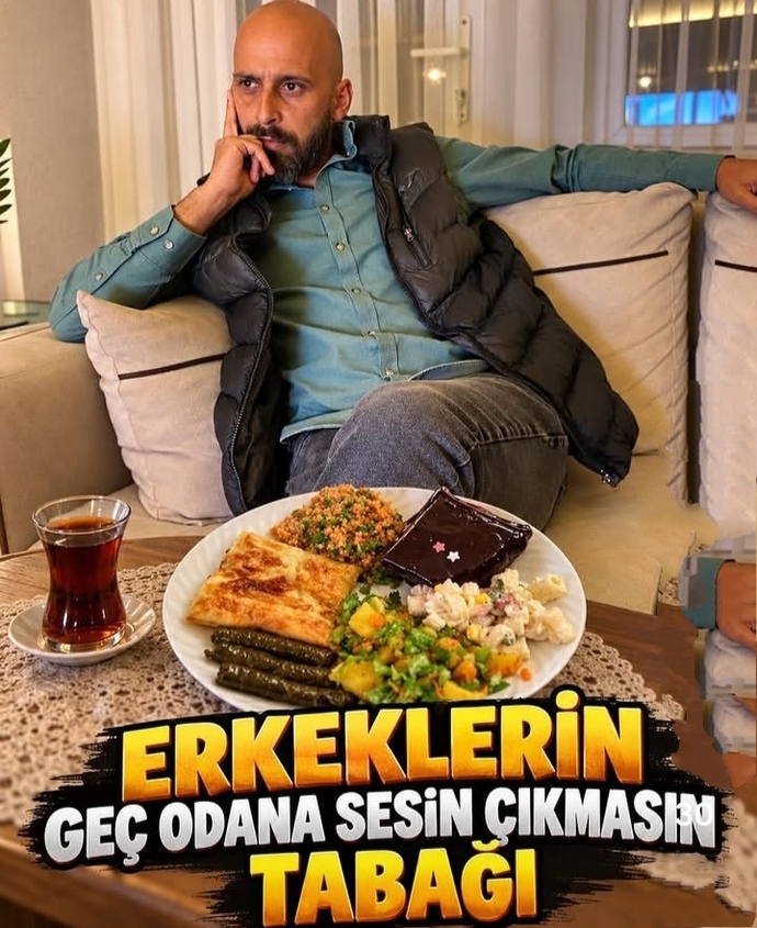 Erkeklerin yede git yat sesin çıkmasın tabağın da neler olmalıdır?