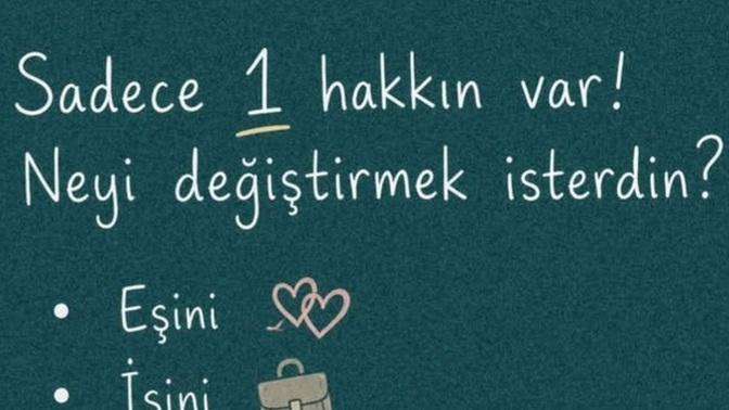 Sadece 1 hakkın var ! Neyi değiştirmek isterdin 🙄?