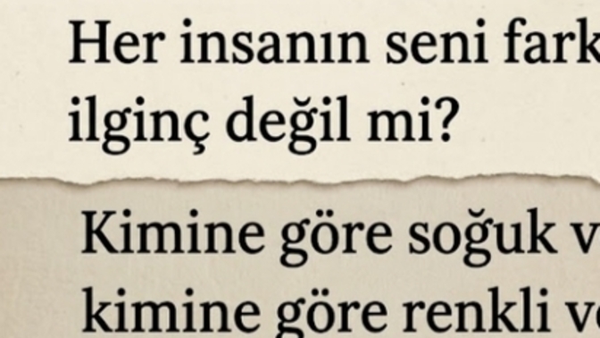 Herkese aynı mısın?