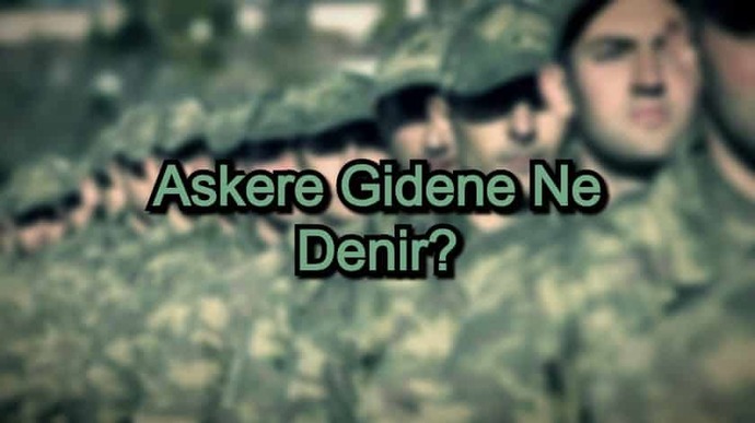 Askere gidecek olan birisine ne denir?