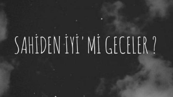 Sahiden iyimi geceler?