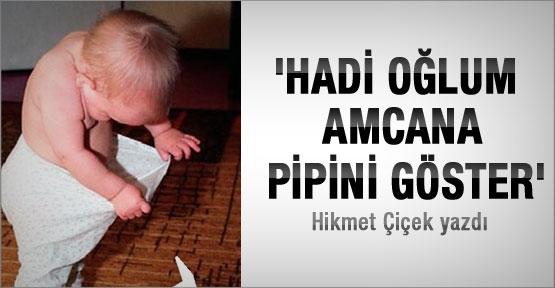 Hadi Oğlum Göster Amcalara Pipini nereden geldi?