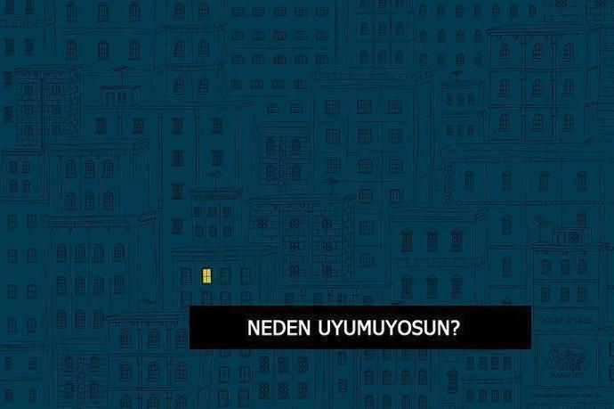 Neden uyumuyorsun ?