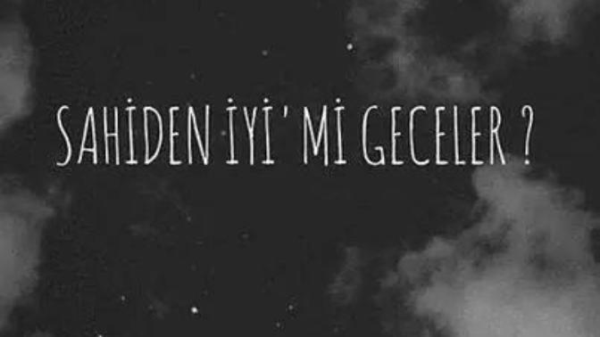 Sahiden iyimi geceler?