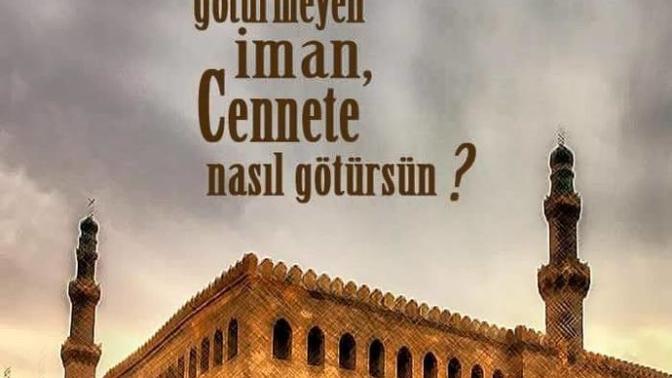 Seni namaza götürmeyen iman cennete nasıl götürsün?