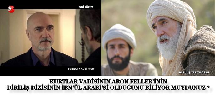 Kurtlar Vadisinin Aron Feller'inin, Diriliş Dizisinin İbn'ül Arabi'si olduğunu biliyor muydunuz?