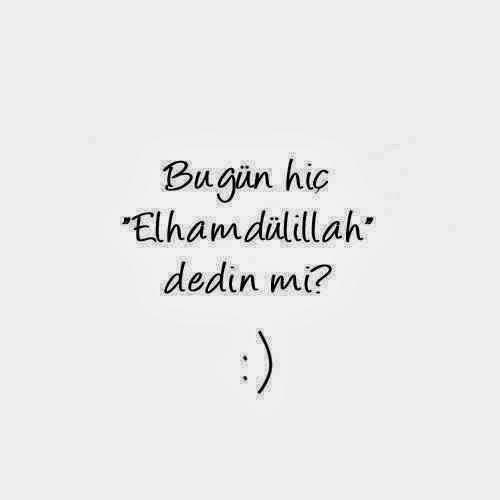 Bugün hiç Elhamdülillah dedin mi ?