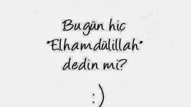 Bugün hiç Elhamdülillah dedin mi?