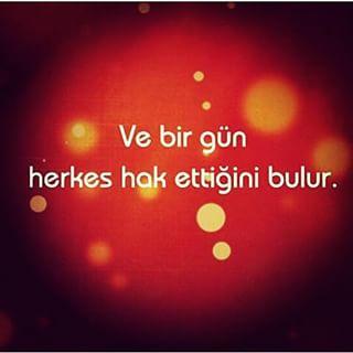 hani bir söz vardir : birgün Herkes hak ettiğini bulur! sizcede bulur mu?