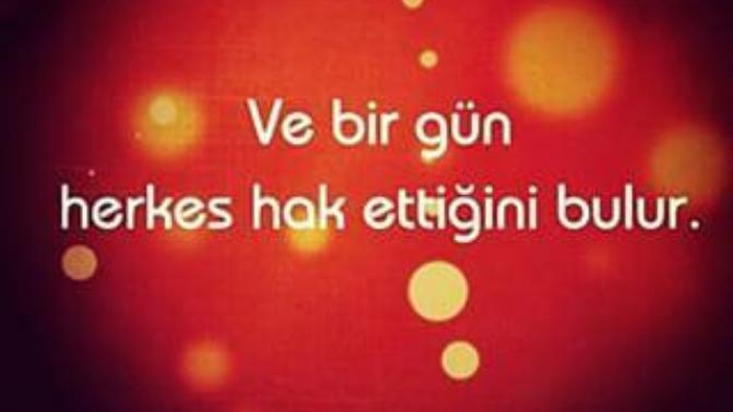 Hani bir söz vardir : birgün Herkes hak ettiğini bulur! sizcede bulur mu?